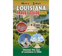 LOUISIANA TRAVEL GUIDE: Discover the Soul of Louisiana in 2026: Bayous, Beignets, Jazz, Festivals & Outdoor Adventures for Every Traveler