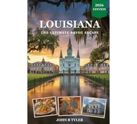 LOUISIANA TRAVEL GUIDE: Ultimate Insider's Guide to New Orleans, Cajun Country, Baton Rouge, Hidden Gems, Food, Music, and Unfor-gettable Bayou Adventures