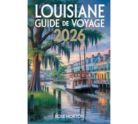 Louisiane Guide de voyage 2026: Explorez les bayous, la culture, la cuisine et les joyaux cachés avec des conseils pratiques et des informations locales