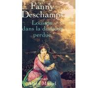 Louison dans la douceur perdue - Fanny Deschamps - Albin Michel - broché - Roman