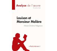 Louison et Monsieur Molière de Marie-Christine Helgerson (Analyse de l'oeuvre) Résumé complet et analyse détaillée de l'oeuvre - Justine Aerts - Lepetitlitteraire - broché - Roman