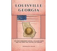 Louisville Georgia: The First Permanent Capital, the Slave Trade, and the Town That History Left Behind