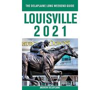 Louisville - The Delaplaine 2021 Long Weekend Guide