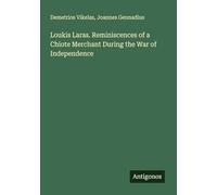 Loukis Laras. Reminiscences of a Chiote Merchant During the War of Independence