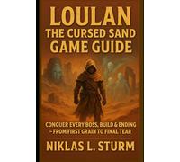 Loulan: The Cursed Sand Game Guide: Conquer Every Boss, Build & Ending - From First Grain to Final Tear