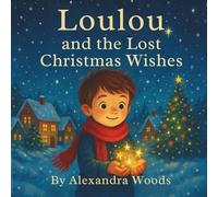 Loulou and the Lost Christmas Wishes: A Heartwarming Christmas Story About Kindness, Hope, and the Spirit of Giving