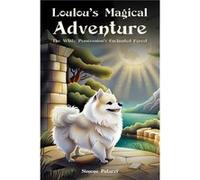 Loulous Magical Adventure The White Pomeranians Enchanted Forest by Simone Paturel Simone Paturel (Auteur)