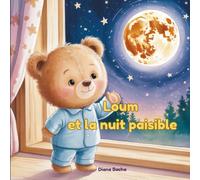 Loum et la nuit paisible: Une douce histoire du soir sur le courage et la peur du noir