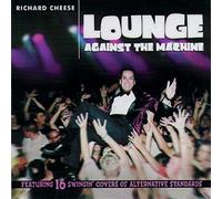 Lounge Against The Machine by Richard Cheese (2000-05-03)