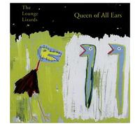 LOUNGE LIZARDS - Queen of all ears