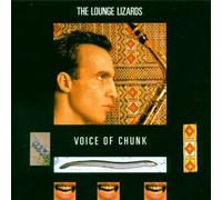 Lounge Lizards, the - Voice of Chunk [Import]