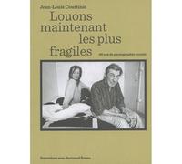 Louons maintenant les plus fragiles Jean-Louis Courtinat. 40 ans de photographie sociale - Jean-Louis Courtinat - Delpire - broché - Beau livre
