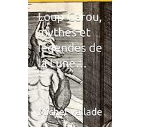 Loup-Garou, mythes et légendes de la Lune…