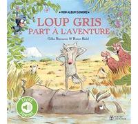 Loup gris part à l'aventure - Livre sonore Gilles Bizouerne (Auteur), Ronan Badel (Illustration)