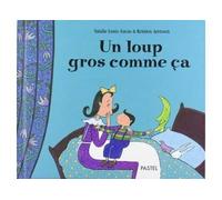 Loup gros comme ca (Un) - Kristien Aertssen - Pastel-Ecole Des Loisirs - relié - Album jeunesse dès 3 ans