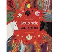 Loup noir, Loup blanc Patrick Fischmann (Auteur), Aurélia Fronty (Illustration)