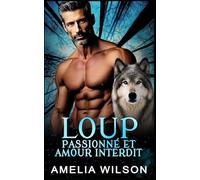 Loup Passionné et Amour Interdit: Romance Paranormale Loup-Garou Amour Interdit
