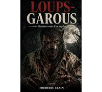 Loups-Garous: Histoire vraie d’un mythe