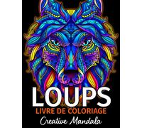 LOUPS - Livre de Coloriage: Livre de Coloriage pour Adultes avec plus de 50 Beaux Loups. Mandalas à Colorier. Livres de Coloriage pour Adultes Anti Stress