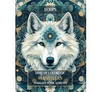 Loups - Livre de coloriage Mandalas animaux: Livre de coloriage pour adultes | De magnifiques motif loups mandalas à colorier | Coloriage anti-stress