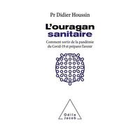 L'ouragan Sanitaire - Comment Sortir De La Pandémie Covid-19 Et Préparer L'avenir