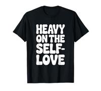 Lourd sur l'affirmation Positive de l'amour de soi T-Shirt