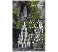 Lourdes, Ce Qu'on Ne Dit Presque Jamais