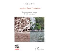 Lourdes dans l'histoire – Église, culture et société de 1858 à nos jours – L'Harmattan