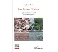 Lourdes dans l'Histoire Eglise, Culture et Société de 1858 à nos jours - Jacques Perrier - L'harmattan - broché - Essai