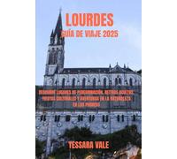 LOURDES GUÍA DE VIAJE 2025: DESCUBRE LUGARES DE PEREGRINACIÓN, RETIROS OCULTOS, FIESTAS CULTURALES Y AVENTURAS EN LA NATURALEZA EN LOS PIRINEOS