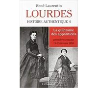 Lourdes: Histoire authentique Tome 4. La quinzaine des apparitions - première semaine 19-23 février 1858