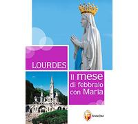 Lourdes. Il mese di febbraio con Maria