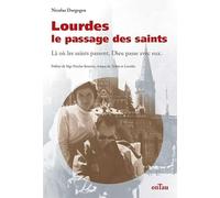 Lourdes, le passage des saints - Là où les saints passent, Dieu passe avec eux