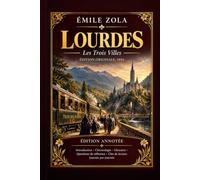 Lourdes: Les Trois Villes - Édition originale de 1894, édition annotée avec introduction, chronologie, glossaire, clés de lecture et questions de réflexion journée par journée