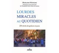 Lourdes, Miracles Au Quotidien - 20 Récits De Grâces Reçues