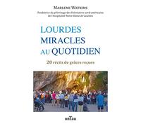 Lourdes, miracles au quotidien: 20 récits de grâces reçues