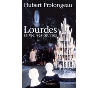 Lourdes - Sa Vie, Ses Oeuvres
