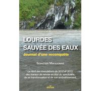 Lourdes, sauvée des eaux - Journal d'une reconquête