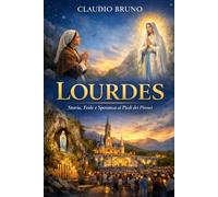 LOURDES: Storia, Fede e Speranza ai Piedi dei Pirenei