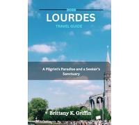 LOURDES TRAVEL GUIDE 2025: A Pilgrim’s Paradise and a Seeker’s Sanctuary