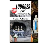 Lourdes Travel Guide 2026: A Journey of Faith, Culture, and Discovery in France’s Sacred Sanctuary
