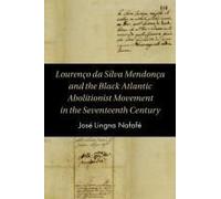 Lourenço Da Silva Mendonça And The Black Atlantic Abolitionist Movement In The Seventeenth Century