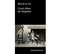 L'ours blanc de Gaspésie - Myriam Le Fur - Lansman Eds - broché - Théâtre