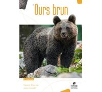 L'Ours Brun: Biologie et Histoire, des Pyrénées à l'Oural - 2ème édition