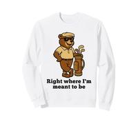 l'ours de Golf est exactement là où Je suis censé être Sweatshirt
