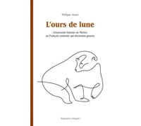 L'ours De Lune - L'étonnante Histoire De Michel, Un Français Ordinaire Qui Deviendra Gourou - Biographie Intégrale
