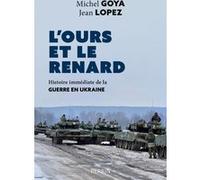 L'ours et le renard - Entretiens sur la guerre en Ukraine Michel Goya (Auteur), Jean Lopez (Auteur)