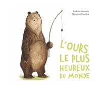 Ludovic Lecomte – L'ours le plus heureux du monde – Illustré par Marianne Barcilon – Cartonné