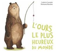 L'ours le plus heureux du monde Marianne Barcilon (Illustration), Ludovic Lecomte (Auteur)