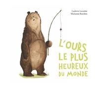 Ludovic Lecomte – L'ours le plus heureux du monde – Illustré par Marianne Barcilon – Cartonné
